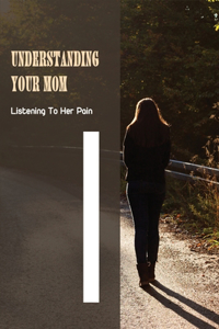 Understanding Your Mom