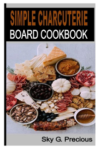 Simple Charcuterie Board Cookbook