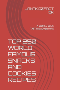 Top 250 World Famous Snacks and Cookies Recipes