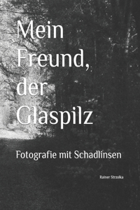 Mein Freund, der Glaspilz
