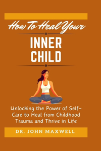 How To Heal Your Inner Child