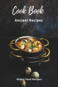 Ancient Recipes Cookbook - Rediscovering the World's Oldest Recipes