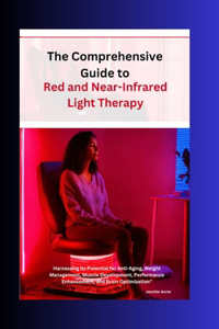Comprehensive Guide to Red and Near-Infrared Light Therapy
