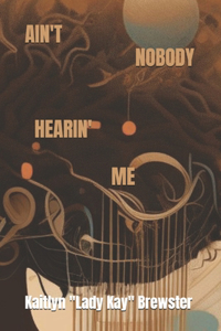 Ain't Nobody Hearin' Me