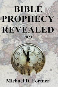 Bible Prophecy Revealed: 2023