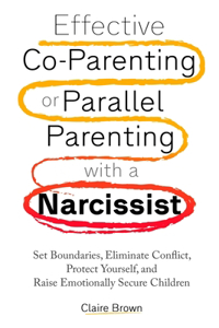 Effective Co-Parenting or Parallel Parenting with a Narcissist