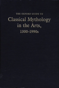 The Oxford Guide to Classical Mythology in the Arts, 1300-1900s