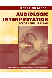 Audiologic Interpretation Across the Lifespan