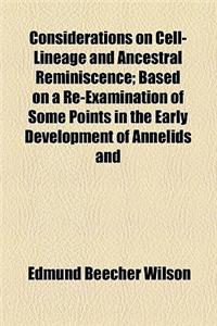 Considerations on Cell-Lineage and Ancestral Reminiscence Volume 11; Based on a Re-Examination of Some Points in the Early Development of Annelids and