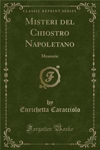 Misteri del Chiostro Napoletano: Memorie (Classic Reprint)