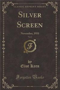 Silver Screen, Vol. 2: November, 1931 (Classic Reprint)