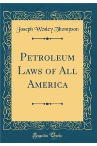 Petroleum Laws of All America (Classic Reprint)