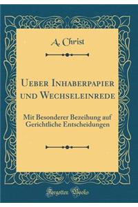 Ueber Inhaberpapier Und Wechseleinrede: Mit Besonderer Bezeihung Auf Gerichtliche Entscheidungen (Classic Reprint)