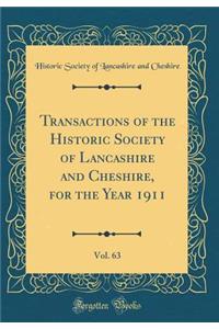 Transactions of the Historic Society of Lancashire and Cheshire, for the Year 1911, Vol. 63 (Classic Reprint)