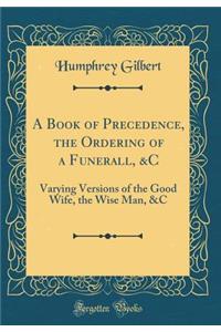 A Book of Precedence, the Ordering of a Funerall, &c