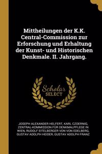 Mittheilungen der K.K. Central-Commission zur Erforschung und Erhaltung der Kunst- und Historischen Denkmale. II. Jahrgang.