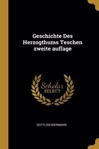 Geschichte Des Herzogthums Teschen zweite auflage