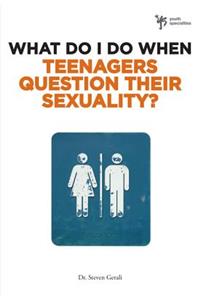 What Do I Do When Teenagers Question Their Sexuality?