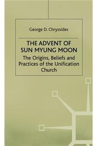 Advent of Sun Myung Moon: The Origins, Beliefs and Practices of the Unification Church