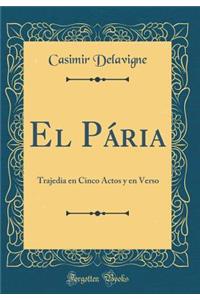 El PÃ¡ria: Trajedia En Cinco Actos Y En Verso (Classic Reprint)