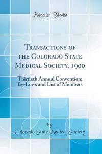 Transactions of the Colorado State Medical Society, 1900: Thirtieth Annual Convention; By-Lows and List of Members (Classic Reprint)