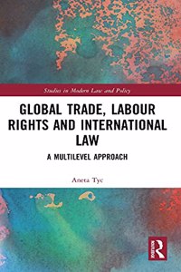 Global Trade, Labour Rights and International Law