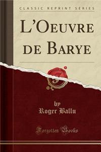 L'Oeuvre de Barye (Classic Reprint)