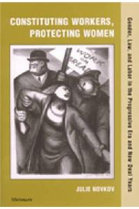 Constituting Workers, Protecting Women