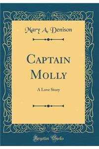 Captain Molly: A Love Story (Classic Reprint)
