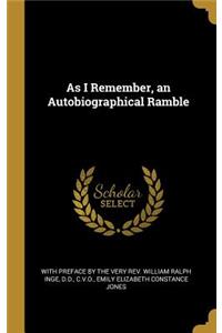 As I Remember, an Autobiographical Ramble