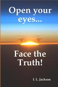 Open your eyes...Face the truth!