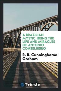 A Brazilian Mystic, Being the Life and Miracles of Antonio Conselheiro