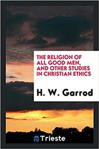Religion of All Good Men, and Other Studies in Christian Ethics