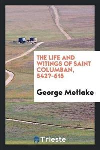 Life and Writings of Saint Columban, 542?-615