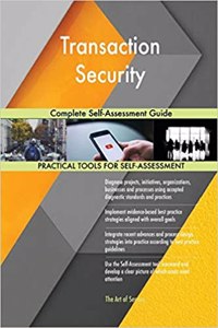 Transaction Security Complete Self-Assessment Guide