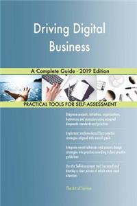 Driving Digital Business A Complete Guide - 2019 Edition