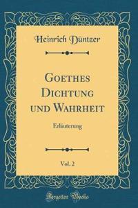 Goethes Dichtung Und Wahrheit, Vol. 2: Erlï¿½uterung (Classic Reprint)