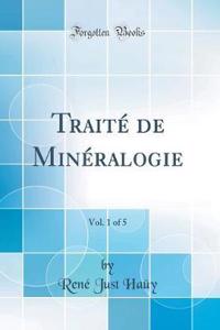 TraitÃ© de MinÃ©ralogie, Vol. 1 of 5 (Classic Reprint)