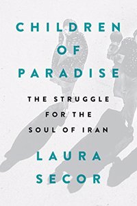 Children of Paradise: The Struggle for the Soul of Iran