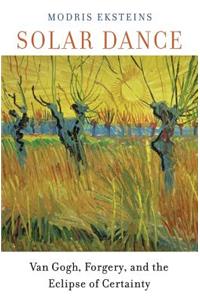 Solar Dance: Van Gogh, Forgery, and the Eclipse of Certainty