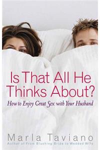 Is That All He Thinks About?: How to Enjoy Great Sex with Your Husband