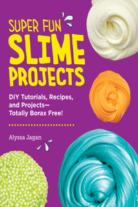 Super Fun Slime Projects