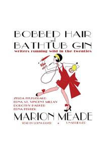 Bobbed Hair and Bathtub Gin Lib/E