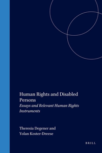 Human Rights and Disabled Persons: Essays and Relevant Human Rights Instruments: Essays and Relevant Human Rights Instruments