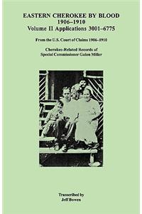Eastern Cherokee by Blood, 1906-1910. Volume II: Applications 3001-6775