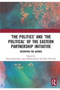 'The Politics' and 'The Political' of the Eastern Partnership Initiative: Reshaping the Agenda