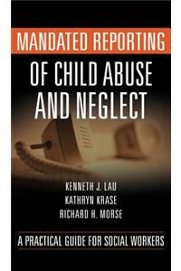 Mandated Reporting of Child Abuse and Neglect