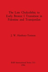 Late Chalcolithic to Early Bronze I Transition in Palestine and Transjordan
