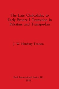 The Late Chalcolithic to Early Bronze Transition in Palestine and Transjordan