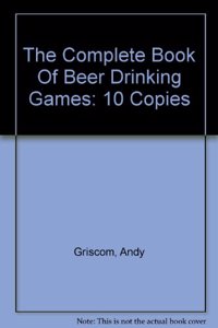The Complete Book of Beer Drinking Games, Revised Edition--10-Copy Prepack